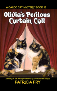 Olivia's Perilous Curtain Call, A Calico Cat Mystery, Book 18